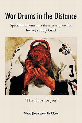 War Drums in the Distance: Special moments in a three year quest for hockey's Holy Grail. by Lindbloom, Richard (Boom Boom)