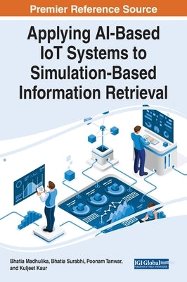 Applying AI-Based IoT Systems to Simulation-Based Information Retrieval by Madhulika, Bhatia