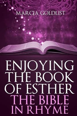 Enjoying the Book of Esther: The Bible in Rhyme by Goldlist, Marcia