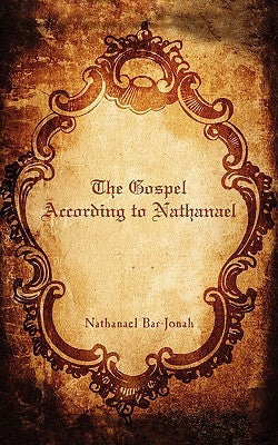The Gospel According to Nathanael by Bar-Jonah, Nathanael