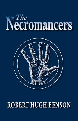 The Necromancers by Benson, Robert Hugh