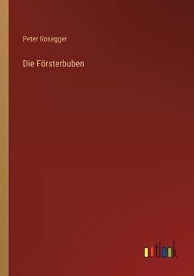 Die Försterbuben by Rosegger, Peter