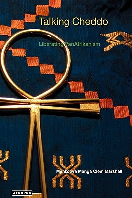 Talking Cheddo: Teaching Hard Kushitic Truths Liberating Panafrikanism by Marshall, Manga Clem