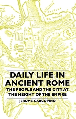 Daily Life in Ancient Rome - The People and the City at the Height of the Empire by Carcopino, Jerome