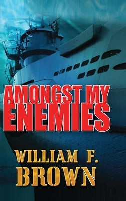 Amongst My Enemies: A Cold War Spy vs Spy Action Thriller by Brown, William F.