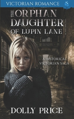 The Orphan Daughter of Lupin lane: A Historical Victorian Saga by Price, Dolly