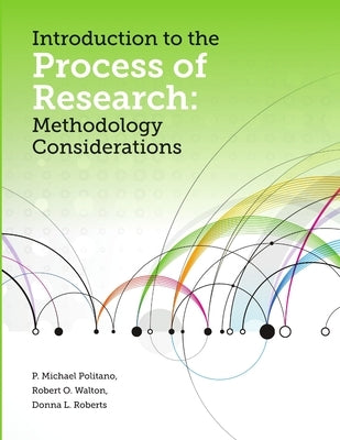 Introduction to the Process of Research: Methodology Considerations by Politano, P. Michael