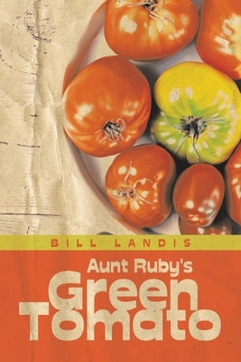 Aunt Ruby's Green Tomato by Landis, Bill