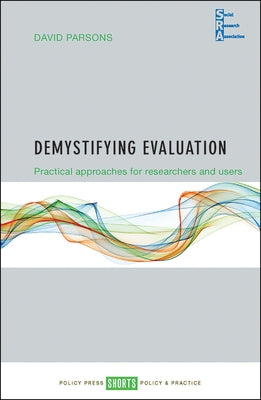 Demystifying Evaluation: Practical Approaches for Researchers and Users by Parsons, David
