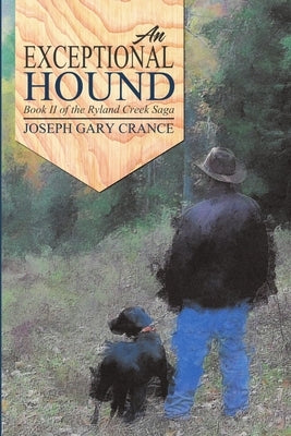 An Exceptional Hound: Book II of the Ryland Creek Saga by Crance, Joseph Gary