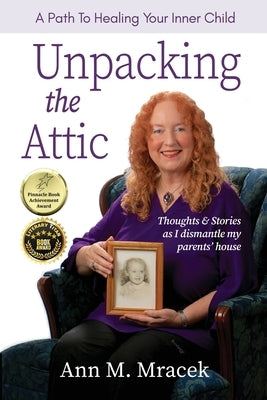 Unpacking the Attic: A Path To Healing Your Inner Child by Mracek, Ann M.