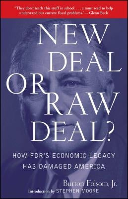 New Deal or Raw Deal?: How Fdr's Economic Legacy Has Damaged America by Folsom, Burton W., Jr.