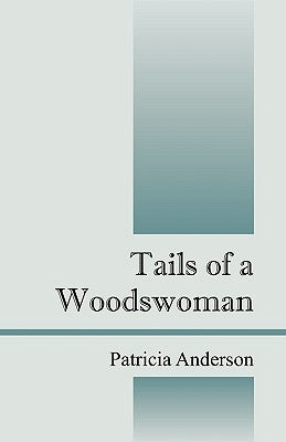 Tails of a Woodswoman by Anderson, Patricia