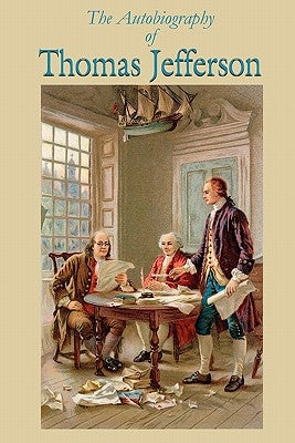 The Autobiography of Thomas Jefferson by Jefferson, Thomas