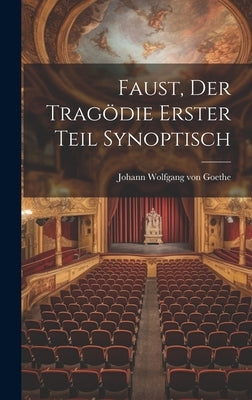 Faust, der Tragödie erster Teil synoptisch by Goethe, Johann Wolfgang Von