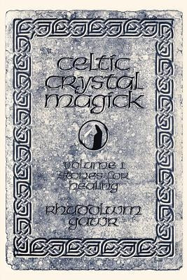 Celtic Crystal Magick: Volume One Stones for Healing by Gawr, Rhuddlwm