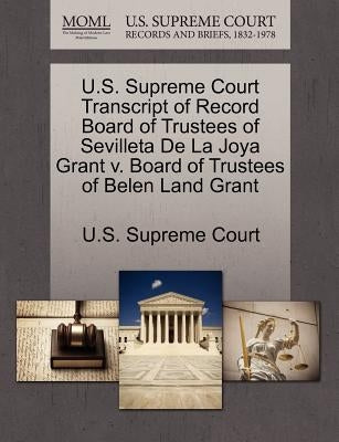 U.S. Supreme Court Transcript of Record Board of Trustees of Sevilleta de La Joya Grant V. Board of Trustees of Belen Land Grant by U. S. Supreme Court