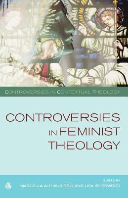 Controversies in Feminist Theologies by Althaus-Reid, Marcella