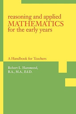Reasoning and Applied Mathematics for the Early Years: A Handbook for Teachers by Hammond, Robert L.