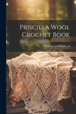 Priscilla Wool Crochet Book by Hettich, Lola Burks