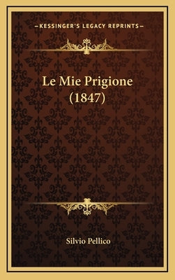 Le Mie Prigione (1847) by Pellico, Silvio