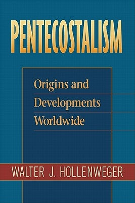 Pentecostalism: Origins and Developments Worldwide by Hollenweger, Walter J.