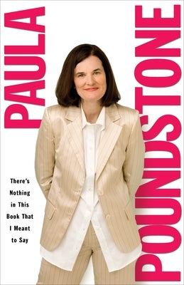 There's Nothing in This Book That I Meant to Say by Poundstone, Paula