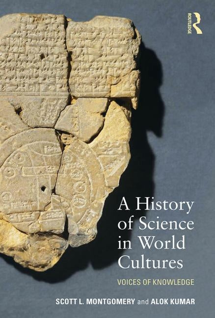A History of Science in World Cultures: Voices of Knowledge by Montgomery, Scott L.