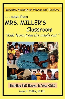 ...notes from MRS. MILLER'S Classroom: Building Self-Esteem in Your Child by Miller M. Ed, Anna J.