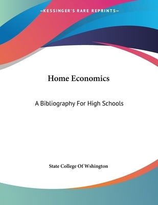 Home Economics: A Bibliography For High Schools by State College of Wshington