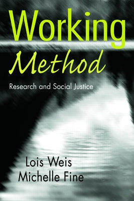 Working Method: Research and Social Justice by Weis, Lois