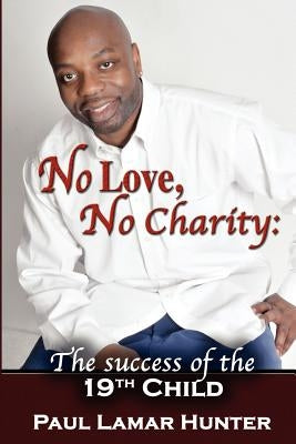 No Love, No Charity: The Success of the 19th Child by Hunter, Paul Lamar