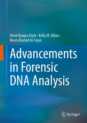 Advancements in Forensic DNA Analysis by Dash, Hirak Ranjan