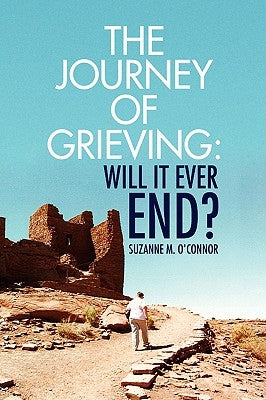 The Journey of Grieving: Will It Ever End? by O'Connor, Suzanne M.
