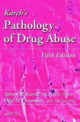 Karch's Pathology of Drug Abuse by Karch, Steven B.
