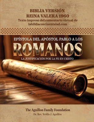 Epístola del Apóstol Pablo a los Romanos: La justificación por la fe en Cristo by Foundation, The Aguillon Family