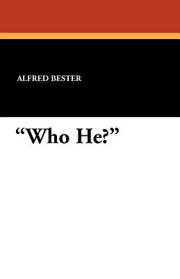 Who He? by Bester, Alfred