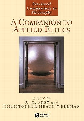 A Companion to Applied Ethics by Frey, R. G.