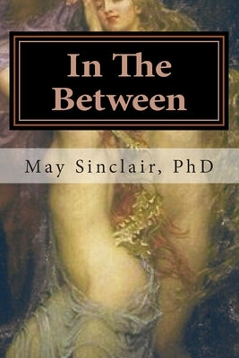 In The Between: Reincarnation...A Novel by Sinclair, May