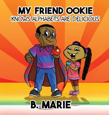 My Friend Ookie Knows Alphabets Are Delicious by Marie, B.