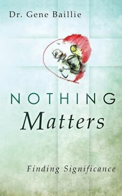 Nothing Matters by Baillie, Gene