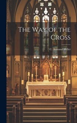The Way of the Cross by Miller, C. Armand