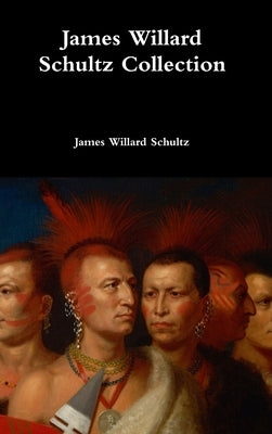 James Willard Schultz Collection by Schultz, James Willard