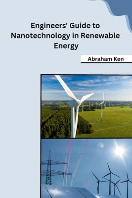 Engineers' Guide to Nanotechnology in Renewable Energy by Abraham Ken