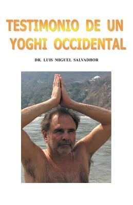 Testimonio de Un Yogui Occidental by Salvadhor, Luis Miguel