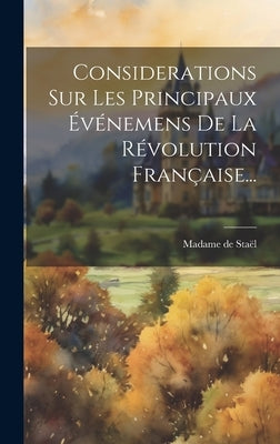 Considerations Sur Les Principaux Événemens De La Révolution Française... by StaÃ«l, Madame de