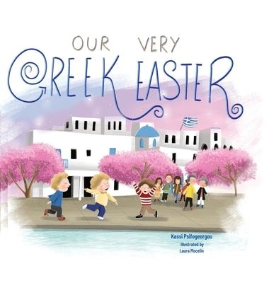 Our Very Greek Easter: Orthodox Easter by Psifogeorgou, Kassi