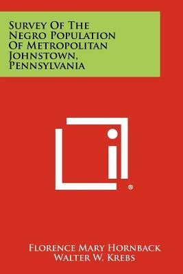 Survey of the Negro Population of Metropolitan Johnstown, Pennsylvania by Hornback, Florence Mary
