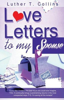 Love Letters To My Spouse by Collins, Luther T.