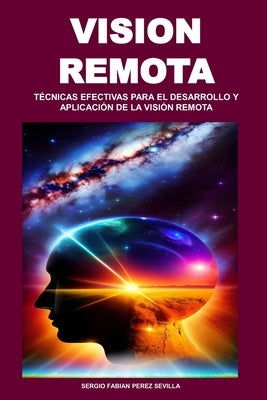 Vision Remota: Técnicas Efectivas Para El Desarrollo Y Aplicación de la Visión Remota by Perez Sevilla, Sergio Fabian